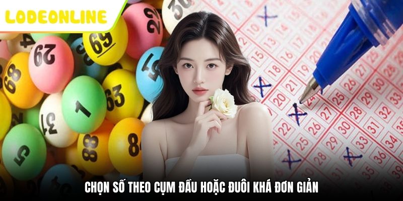 Chọn số theo cụm đầu hoặc đuôi khá đơn giản
