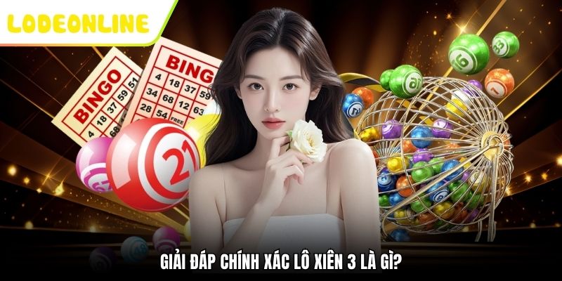 Giải đáp chính xác lô xiên 3 là gì?