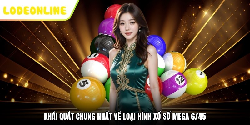 Khái quát chung nhất về loại hình Xổ Số Mega 6/45