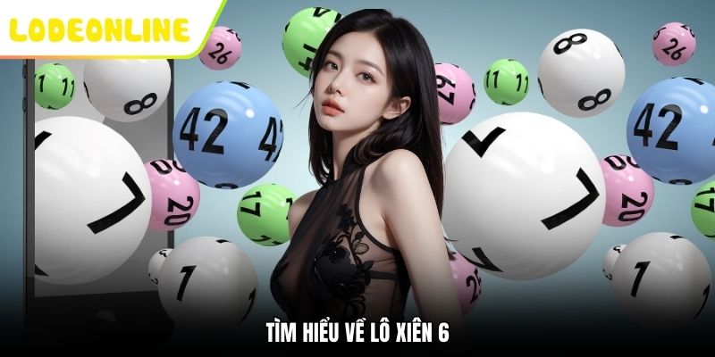 Tìm hiểu về lô xiên 6