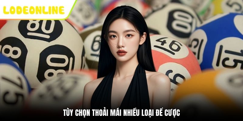 Tùy chọn thoải mái nhiều loại để cược